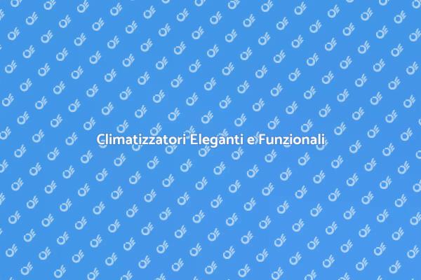 Comfort e Design nei Climatizzatori