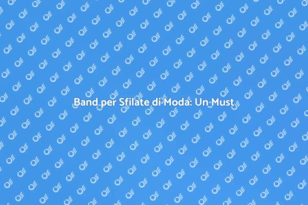 Sfilate di Moda: Ingaggia una Band