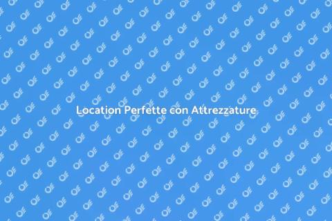 Affittare Location con Attrezzature