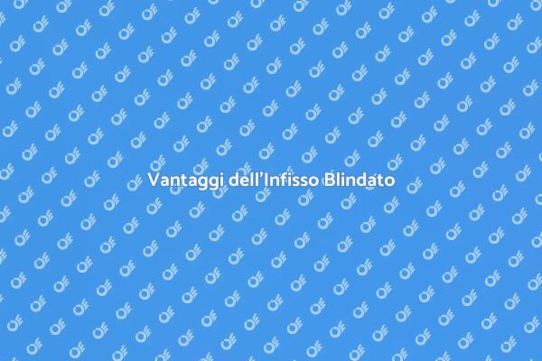Infisso Blindato: Sicurezza e Design