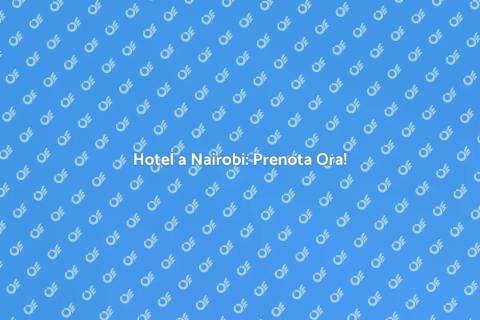 Prenotare un hotel a Nairobi