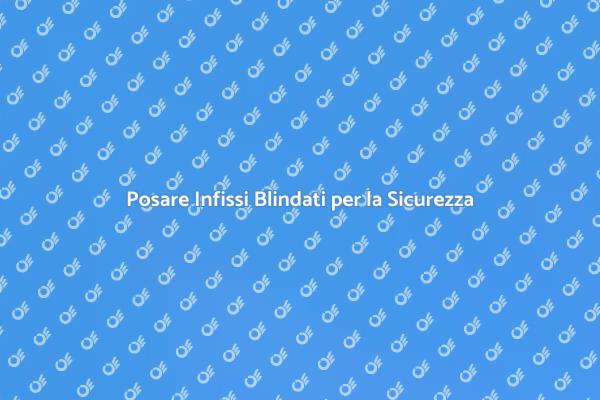 Sicurezza con Infissi Blindati