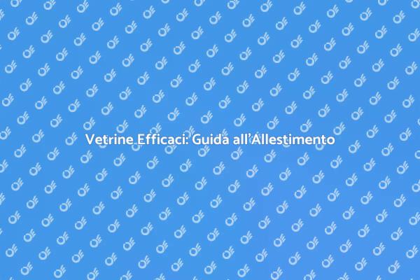 Come Creare Vetrine Accattivanti