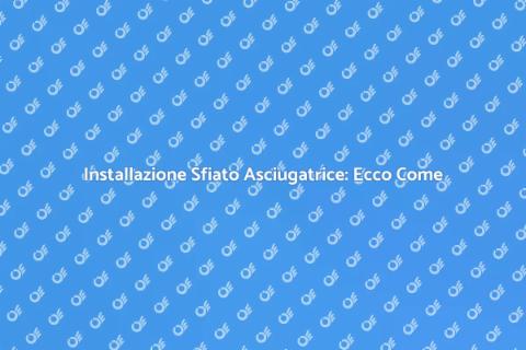 Sfiato Asciugatrice: Guida all'Installazione