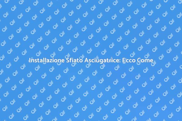 Installare Sfiato Asciugatrice: Ecco Come