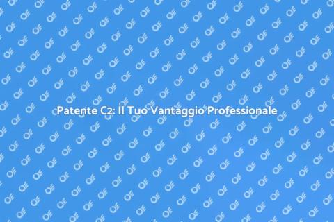 Patente di Guida C2: Opportunità e Vantaggi