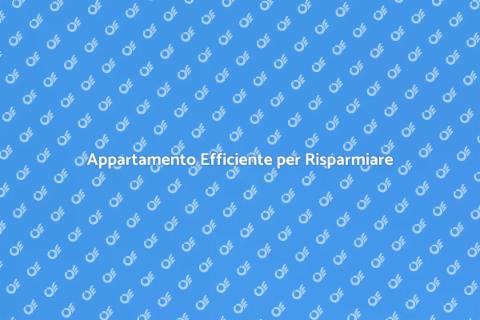 Rendi il Tuo Appartamento Efficiente