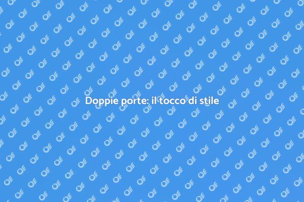 Doppie porte: stile e praticità in casa