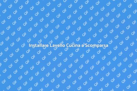 Lavello Cucina a Scomparsa: Installazione