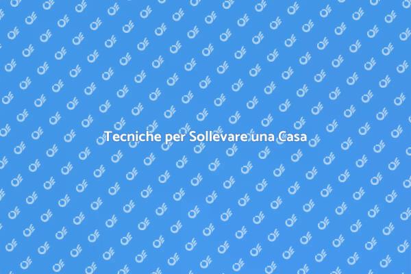 Come Sollevare una Casa con Successo