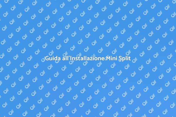 Mini Split: Comfort Estivo Garantito