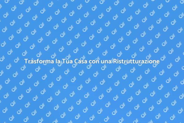 Ristrutturazione: Valorizza il Tuo Spazio