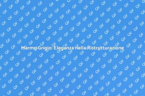 Ristrutturazione con Marmo Grigio