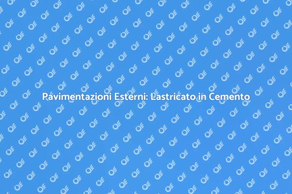 Lastricato in Cemento: Versatilità e Stile