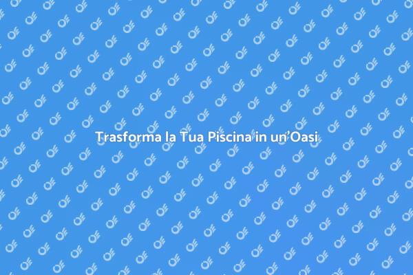 Ristrutturazioni della Piscina: Il Tuo Rifugio