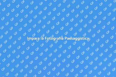 Corso di Fotografia Paesaggistica