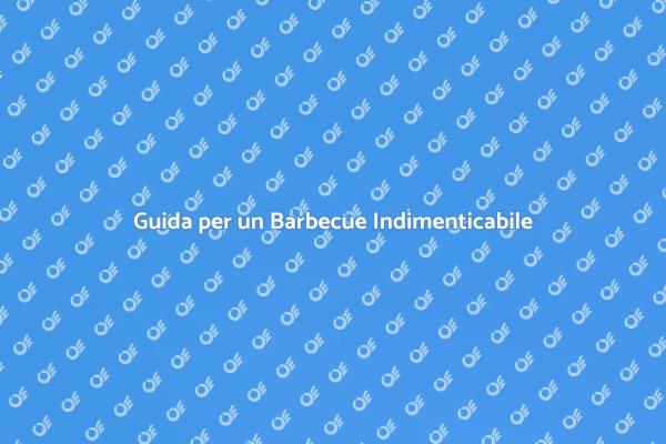 Come Organizzare il Barbecue Ideale