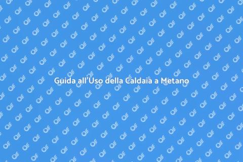 Uso Efficiente della Caldaia a Metano