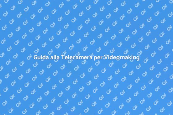 Scegli la Telecamera per Videomaking