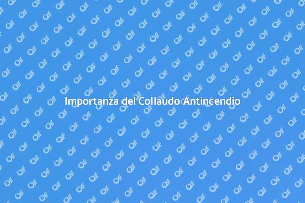 Sicurezza Edifici: Collaudo Antincendio