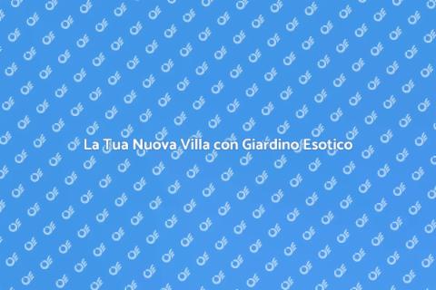 Traslocare in Villa con Giardino Esotico