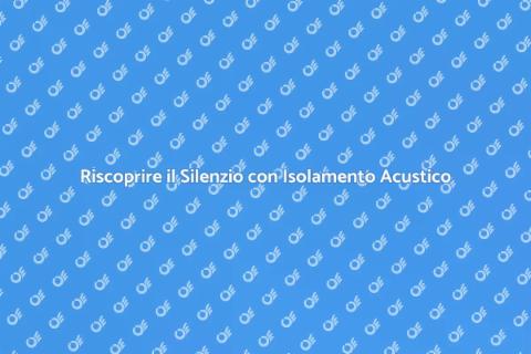 Isolamento Acustico: Soluzioni Efficaci