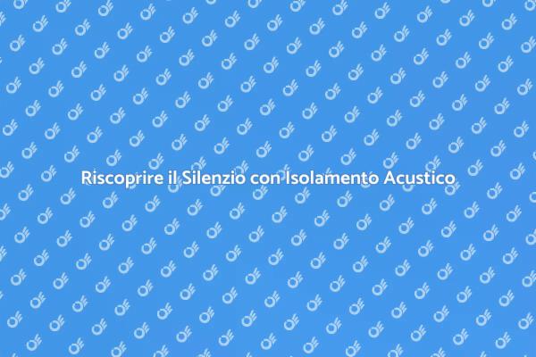 Isolamento Acustico: Vantaggi e Soluzioni