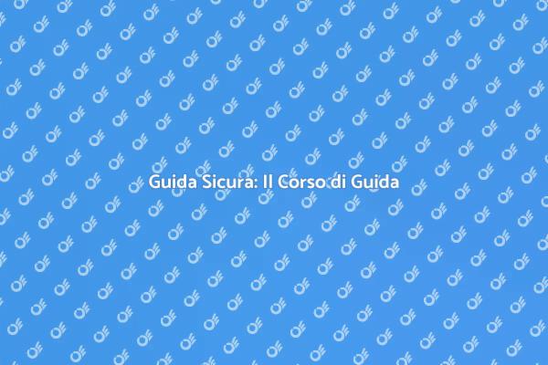 Impara a Guidare in Sicurezza