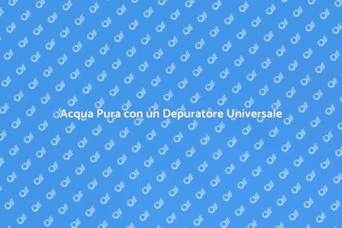 Depuratore Universale: Acqua Pura