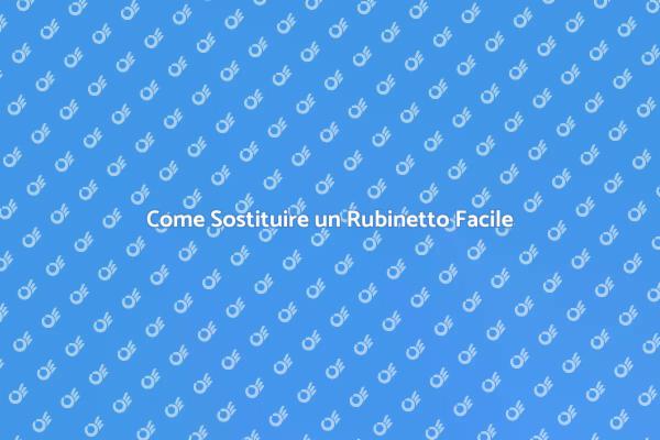 Sostituzione Rubinetto: Passo dopo Passo