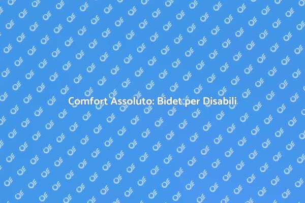 Bidet per Disabili: Una Scelta Intelligente