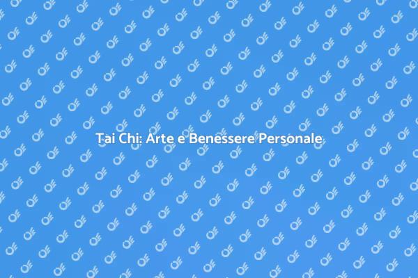 Tai Chi: Un viaggio verso il benessere