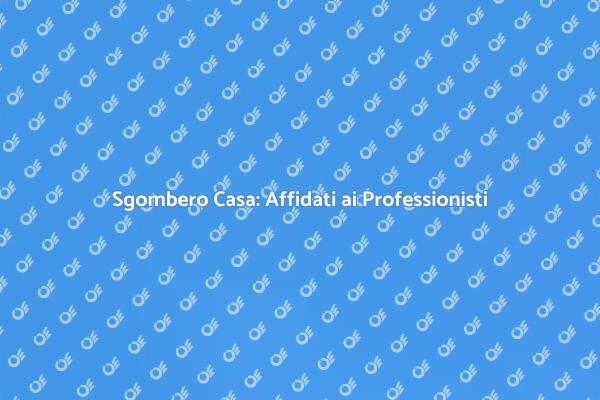 Sgombera la Tua Casa con Esperti