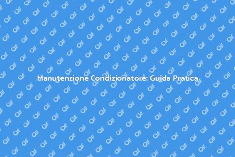Manutenzione Condizionatore: Comfort Assicurato