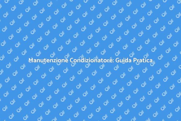 Manutenzione Efficace del Condizionatore