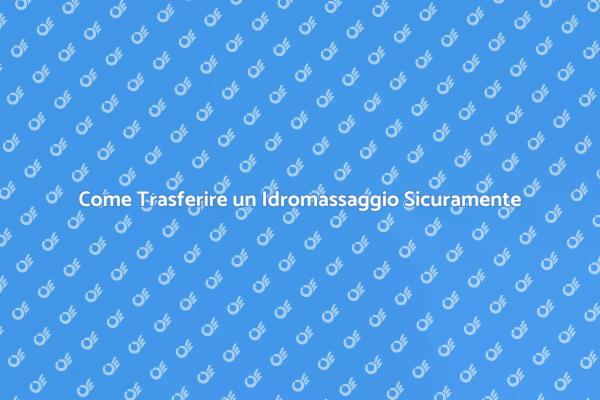 Spostare un Idromassaggio: Ecco Come Fare