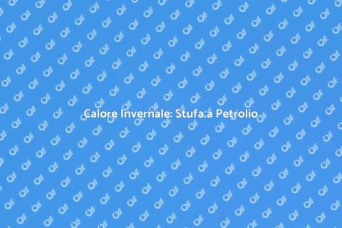 Stufa a Petrolio: Calore e Qualità