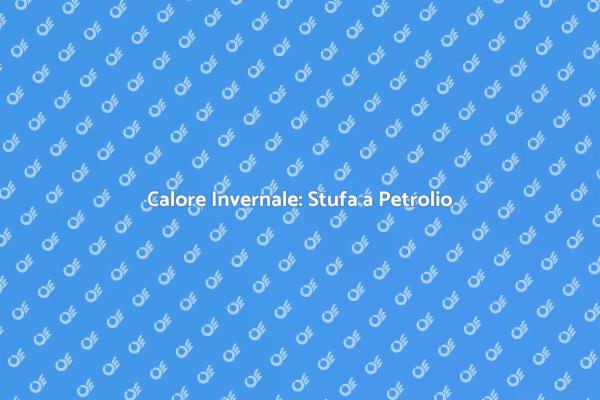 Stufa a Petrolio: Calore e Comfort