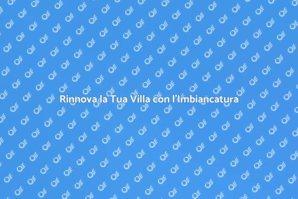 Rinnova la Tua Villa con Stile