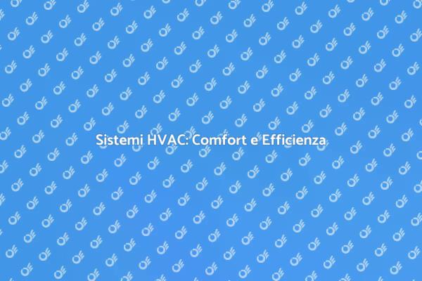 HVAC: Chiave per il Comfort Indoor