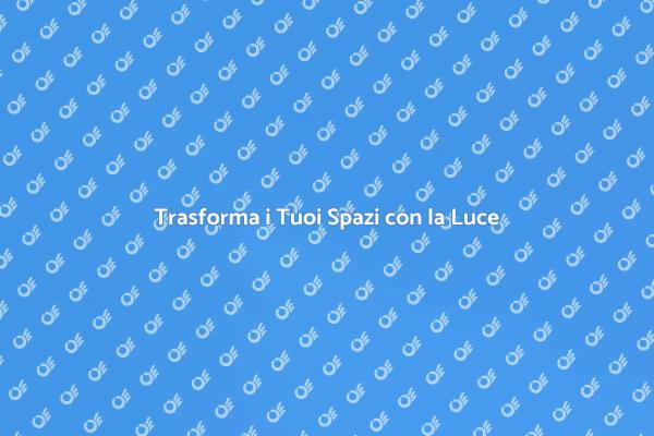 Illumina i Tuoi Ambienti con Stile