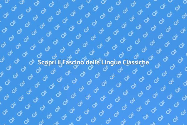 Lingue Classiche: Un Viaggio Affascinante