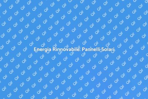 Pannelli Solari: Rivoluziona la tua Casa