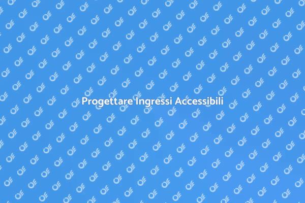 Ingressi Accessibili: Progettazione Inclusiva