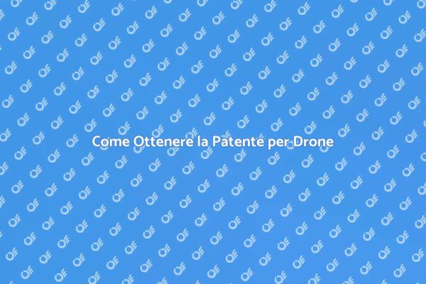 Patente per Drone: Tutto Quello che Devi Sapere