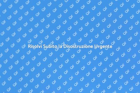 Disostruzione Urgente: Guida Completa