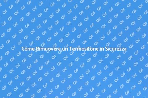 Rimuovere un Termosifone: Guida Pratica