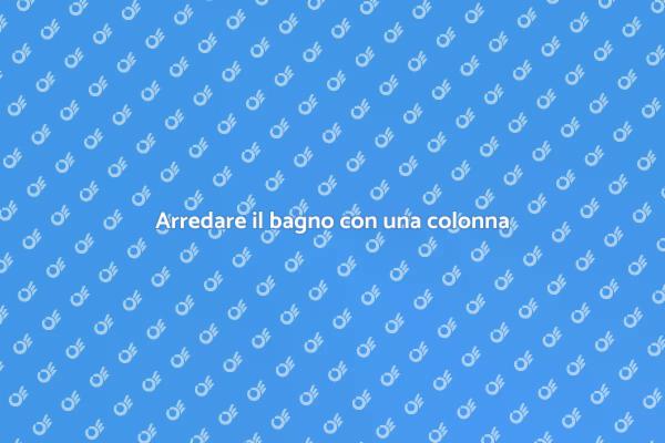 Rinnova il tuo bagno con una colonna