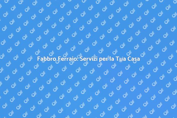 Fabbro Ferraio: Sicurezza e Design