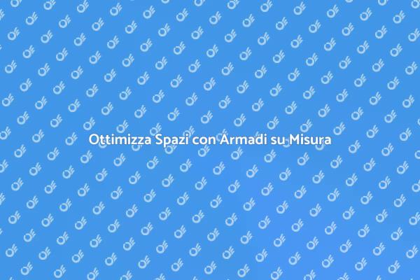 Armadio Personalizzato per Ogni Stanza